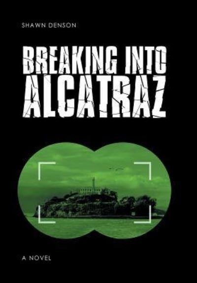 Cover for Shawn Denson · Breaking into Alcatraz (Hardcover Book) (2016)