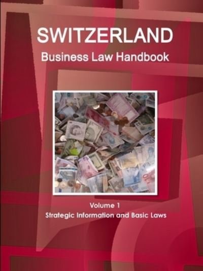 Cover for Www Ibpus Com · Switzerland Business Law Handbook Volume 1 Strategic Information and Basic Laws (Taschenbuch) (2019)