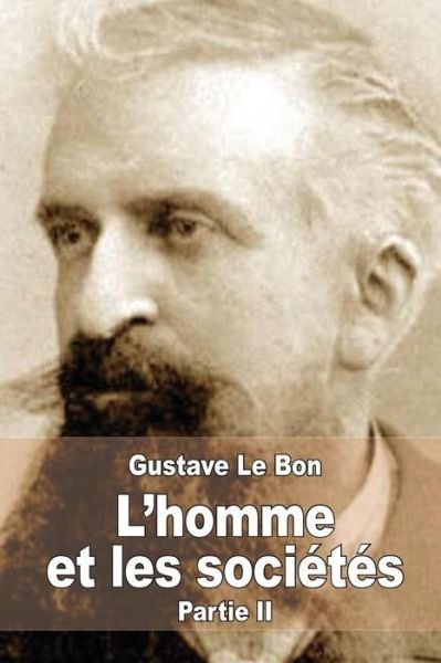 Cover for Gustave Le Bon · L'homme et Les Societes, Leurs Origines et Leur Developpement: Deuxieme Partie: Les Societes. Leurs Origines et Leur Developpement (Paperback Book) (2015)