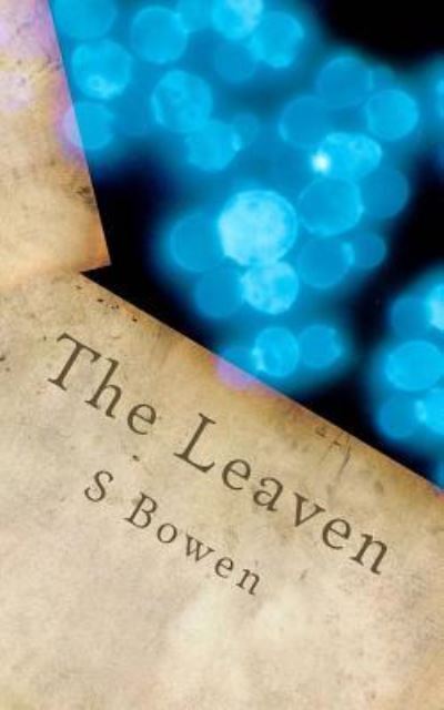 Cover for S Bowen · The Leaven (Paperback Book) (2016)