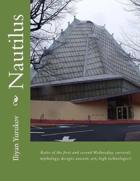 Cover for Iliyan P Yurukov · Nautilus: Ratio of the First and Second Wednesday, Survival, Mythology, Designs Ancient, Art, High Technologies! (Paperback Book) (2015)