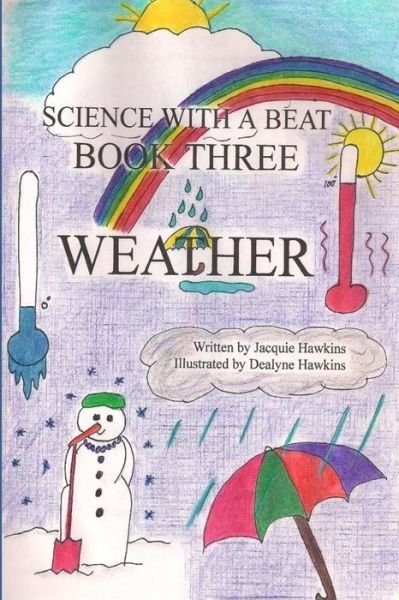 Cover for Jacquie Lynne Hawkins · Weather: Weather is the 3rd Book in the Science with a Beat Series Answering 16 Questions Young Children May Have About Weather (Pocketbok) (2015)