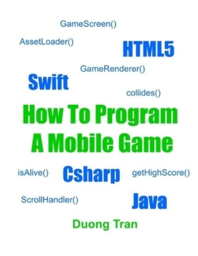 Cover for Duong Tran · How To Program A Mobile Game (Taschenbuch) (2017)