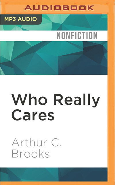 Cover for Arthur C. Brooks · Who Really Cares (MP3-CD) (2016)