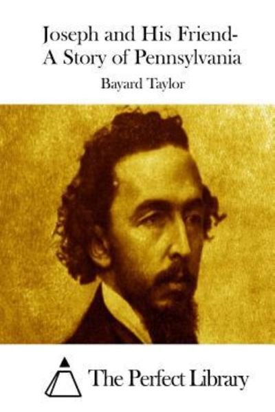 Joseph and His Friend- A Story of Pennsylvania - Bayard Taylor - Books - Createspace Independent Publishing Platf - 9781523214020 - 2016