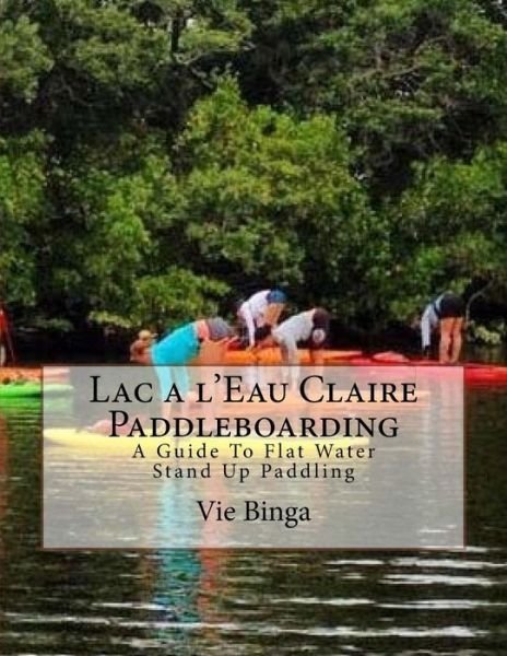 Cover for Vie Binga · Lac a l'Eau Claire Paddleboarding (Paperback Bog) (2016)