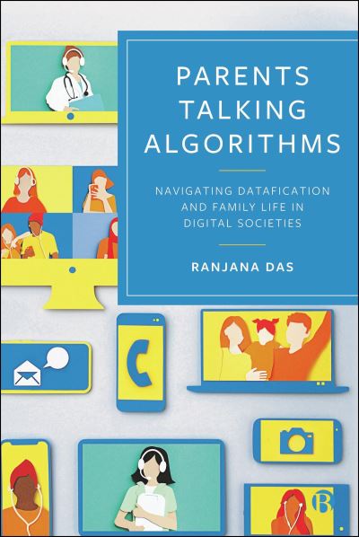 Das, Ranjana (University of Surrey) · Parents Talking Algorithms: Navigating Datafication and Family Life in Digital Societies (Paperback Book) (2024)