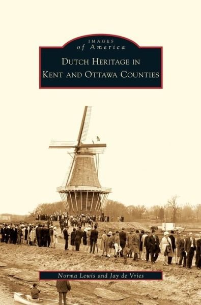 Cover for Norma Lewis · Dutch Heritage in Kent and Ottawa Counties (Hardcover Book) (2009)