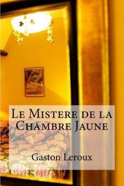Cover for Gaston LeRoux · Le Mistere de la Chambre Jaune (Taschenbuch) (2016)