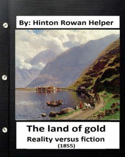 Cover for Hinton Rowan Helper · The land of gold. Reality versus fiction.(1855) By (Taschenbuch) (2016)