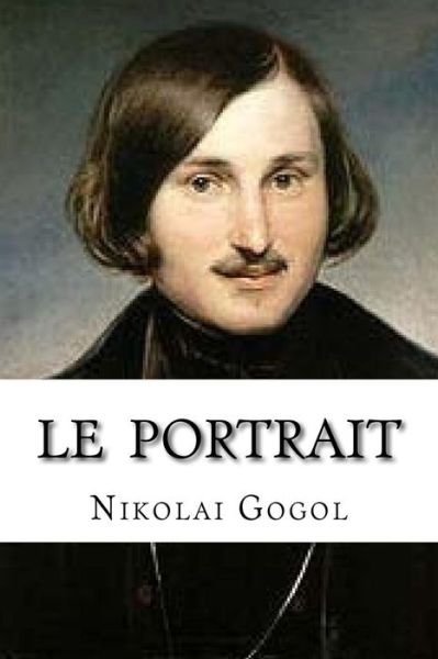 Le Portrait - Nikolai Gogol - Books - Createspace Independent Publishing Platf - 9781534823020 - June 22, 2016