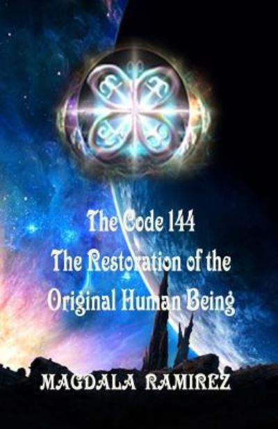 Cover for Magdala Ramirez · The Code of 144, The Restoration of the Original Human Being (Paperback Book) (2016)