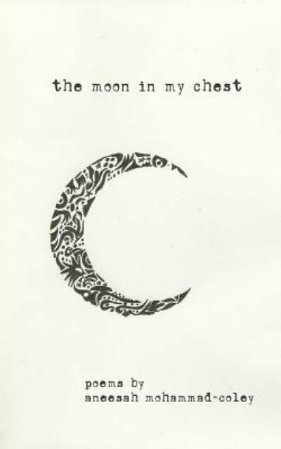 Cover for Aneesah Mohammad-Coley · The Moon in My Chest (Taschenbuch) (2016)