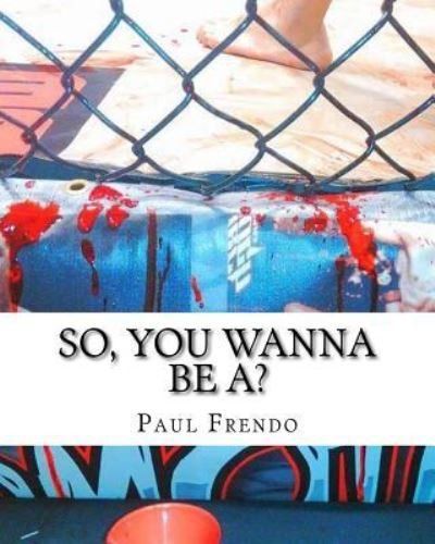 Cover for Paul G Frendo · So, You Wanna Be A? (Paperback Book) (2017)