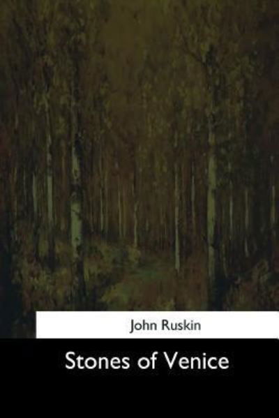 Stones of Venice - John Ruskin - Books - CreateSpace Independent Publishing Platf - 9781544682020 - March 26, 2017