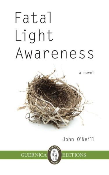 Fatal Light Awareness - John O'Neill - Książki - Guernica Editions,Canada - 9781550717020 - 1 października 2013