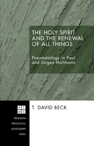 Cover for T. David Beck · The Holy Spirit and the Renewal of All Things: Pneumatology in Paul and Jurgen Moltmann (Princeton Theological Monograph) (Pocketbok) (2007)