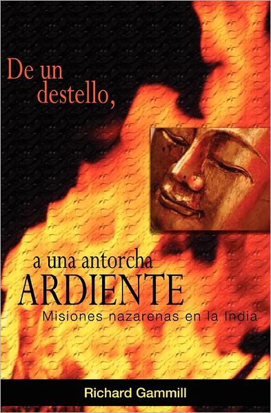 Cover for Richard Gammill · De Un Destello, a Una Antorcha Ardiente (Taschenbuch) [Spanish edition] (2011)