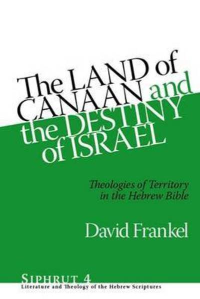 Cover for David Frankel · The Land of Canaan and the Destiny of Israel: Theologies of Territory in the Hebrew Bible - Siphrut (Innbunden bok) (2011)