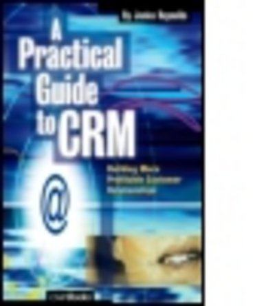 Cover for Janice Reynolds · A Practical Guide to CRM: Building More Profitable Customer Relationships (Paperback Book) (2002)