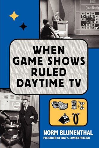 When Game Shows Ruled Daytime TV - Norm Blumenthal - Książki - BearManor Media - 9781593936020 - 12 listopada 2010