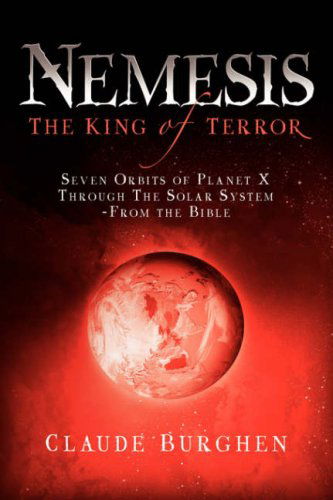 Cover for Claude Burghen · Nemesis: the King of Terror: Seven Orbits of Planet X Through the Solar System (Paperback Book) (2004)