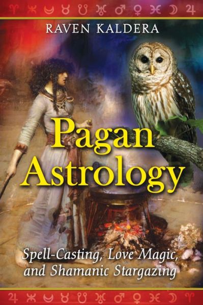 Pagan Astrology: Spell-Casting, Love Magic, and Shamanic Stargazing - Raven Kaldera - Bücher - Inner Traditions Bear and Company - 9781594773020 - 23. Oktober 2009