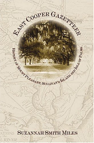 Cover for Suzannah Smith Miles · East Cooper Gazetteer: History of Mount Pleasant, Sullivan's Island and Isle of Palms (Paperback Book) (2005)
