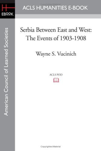 Cover for Wayne S. Vucinich · Serbia Between East and West: the Events of 1903-1908 (Paperback Book) (2008)