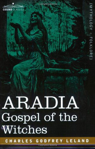 Cover for Professor Charles Godfrey Leland · Aradia: Gospel of the Witches (Paperback Book) [First edition] (2007)