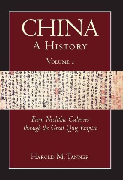 Cover for Harold M. Tanner · China: A History (Volume 1): From Neolithic Cultures through the Great Qing Empire, (10,000 BCE - 1799 CE) (Taschenbuch) (2010)