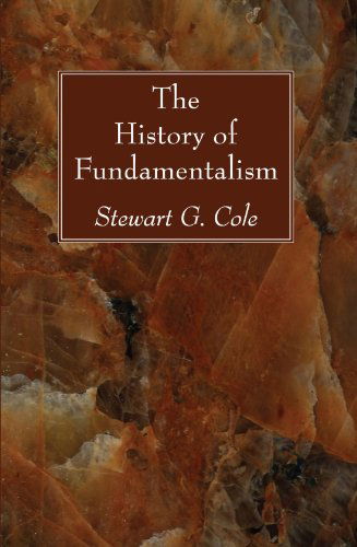 Cover for Stewart G. Cole · The History of Fundamentalism: (Paperback Book) (2008)
