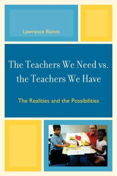 Cover for Lawrence Baines · The Teachers We Need vs. the Teachers We Have: The Realities and the Possibilities (Paperback Book) (2010)