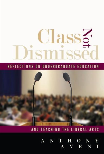 Cover for Anthony Aveni · Class Not Dismissed: Reflections on Undergraduate Education and Teaching the Liberal Arts (Pocketbok) (2014)