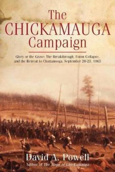 The Chickamauga Campaign - Glory or the Grave: The Breakthrough, Union Collapse, and the Retreat to Chattanooga, September 20-23, 1863 - David Powell - Boeken - Savas Beatie - 9781611212020 - 22 januari 2015