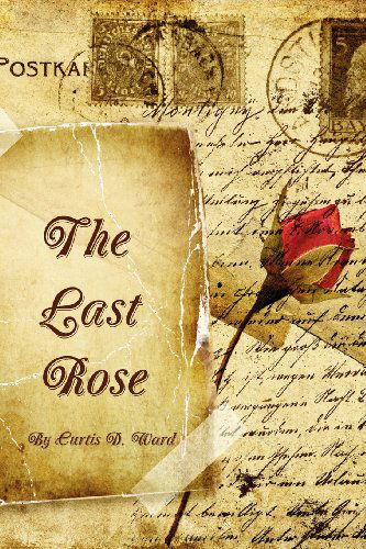 Cover for Curtis D. Ward · The Last Rose (Paperback Book) (2010)