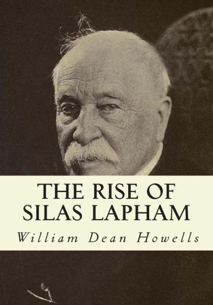 The Rise of Silas Lapham - William Dean Howells - Livros - SIMON & BROWN - 9781613825020 - 8 de setembro de 2013