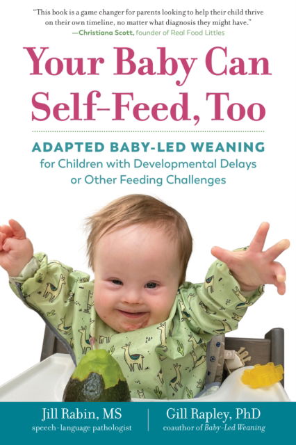 Cover for Jill Rabin · Your Baby Can Self-Feed, Too: Adapted Baby-Led Weaning for Children with Developmental Delays or Other Feeding Challenges (Taschenbuch) (2022)