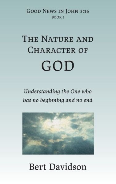 Cover for Bert Davidson · Nature and Character of God Understanding the One Who Has No Beginning and No End (Book) (2020)