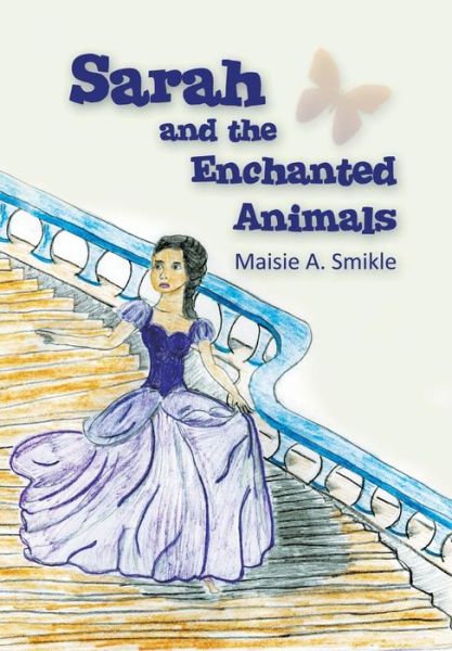 Cover for Maisie A. Smikle · Sarah and the Enchanted Animals (Hardcover Book) (2013)