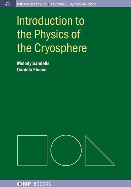 Introduction to the Physics of the Cryosphere - IOP Concise Physics - Melody Sandells - Books - Morgan & Claypool Publishers - 9781627053020 - November 30, 2014