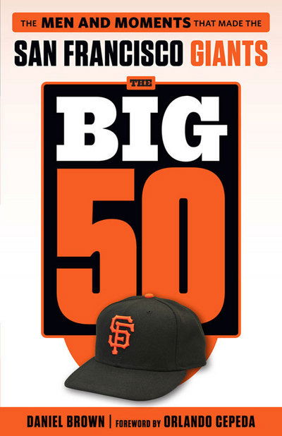 The Big 50: San Francisco Giants: The Men and Moments that Made the San Francisco Giants - The Big 50 - Daniel Brown - Książki - Triumph Books - 9781629372020 - 15 maja 2016