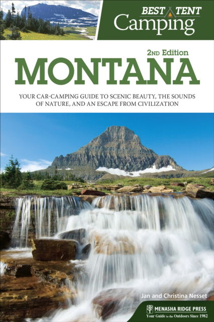 Cover for Christina Nesset · Best Tent Camping: Montana: Your Car-Camping Guide to Scenic Beauty, the Sounds of Nature, and an Escape from Civilization - Best Tent Camping (Paperback Book) [Second edition] (2017)