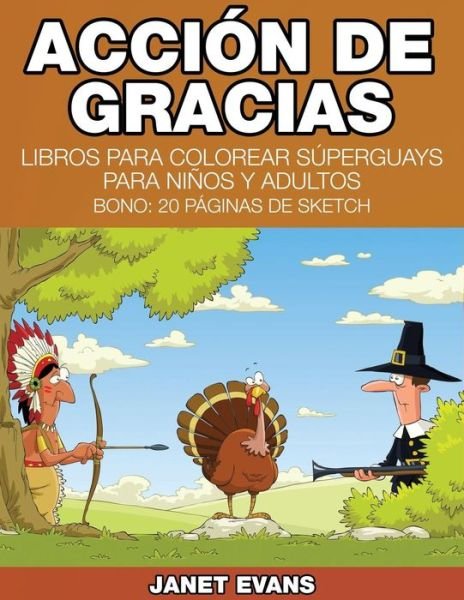 Cover for Janet Evans · Accion De Gracias: Libros Para Colorear Superguays Para Ninos Y Adultos (Bono: 20 Paginas De Sketch) (Spanish Edition) (Paperback Book) [Spanish edition] (2014)