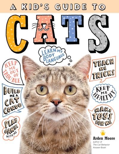 Cover for Arden Moore · Kid's Guide to Cats: How to Train, Care for, and Play and Communicate with Your Amazing Pet! (Innbunden bok) (2020)