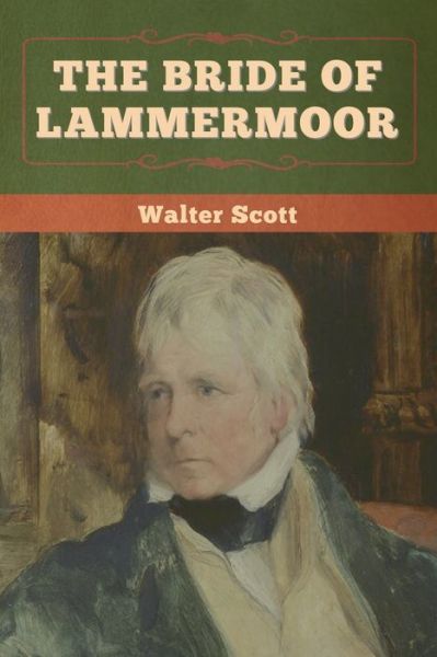 The Bride of Lammermoor - Walter Scott - Livros - Bibliotech Press - 9781636372020 - 11 de novembro de 2022