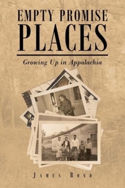 Empty Promise Places: Growing Up in Appalachia - James Bond - Libros - Newman Springs Publishing, Inc. - 9781638815020 - 2 de diciembre de 2021