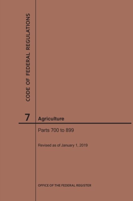 Cover for Nara · Code of Federal Regulations Title 7, Agriculture, Parts 700-899, 2019 - Code of Federal Regulations (Paperback Bog) [2019 edition] (2019)