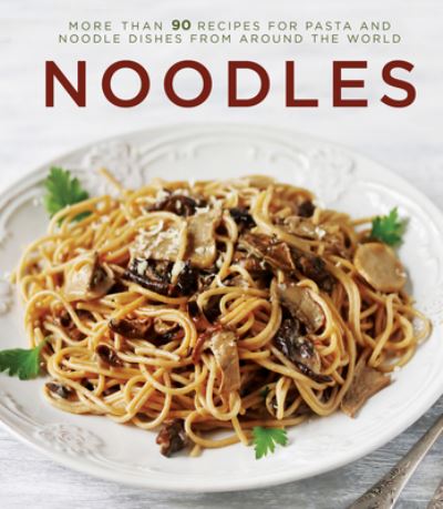 Cover for Publications International Ltd · Noodles: More Than 90 Recipes for Pasta and Noodle Dishes from Around the World (Hardcover Book) (2018)