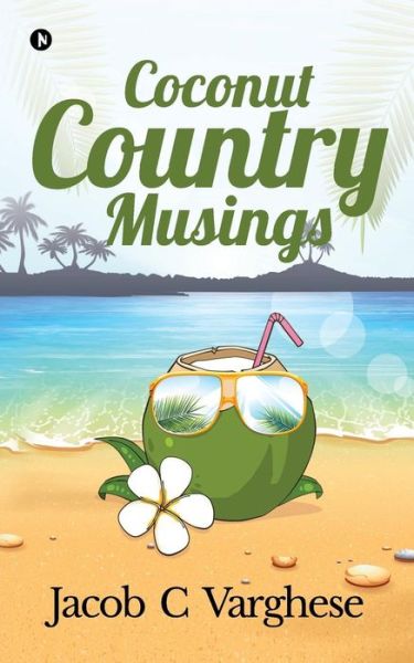 Coconut Country Musings - Jacob C Varghese - Books - Notion Press, Inc. - 9781642494020 - March 9, 2018